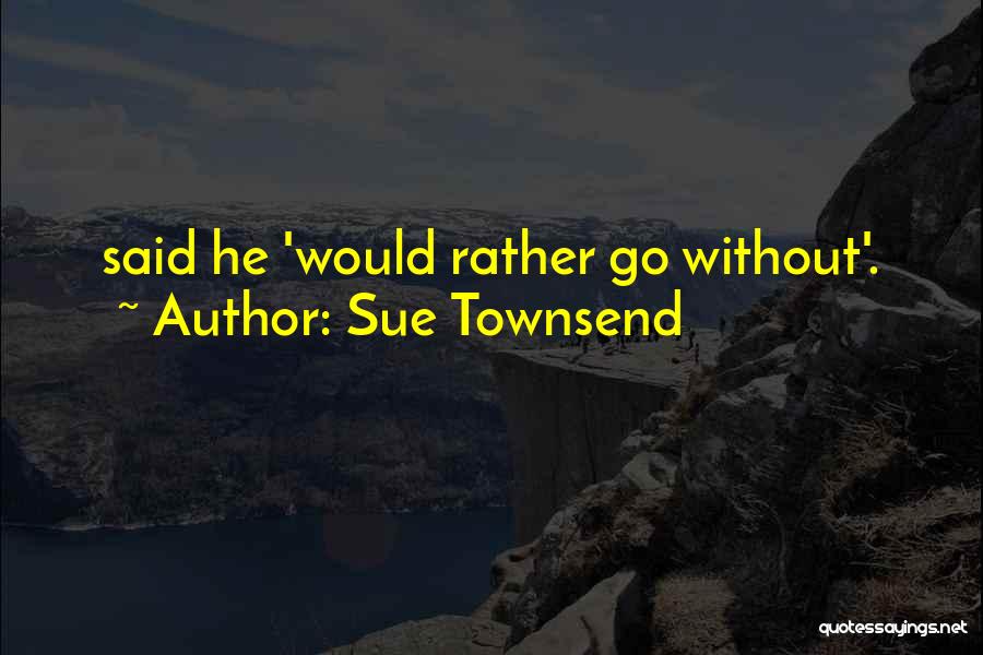 Sue Townsend Quotes 357846