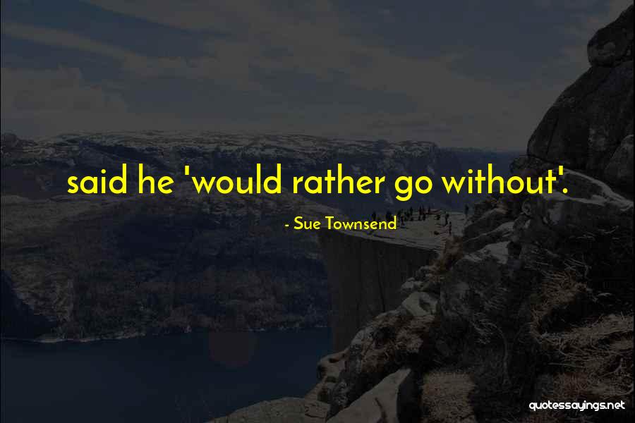 Sue Townsend Quotes 357846 Sue Townsend Quotes 357846