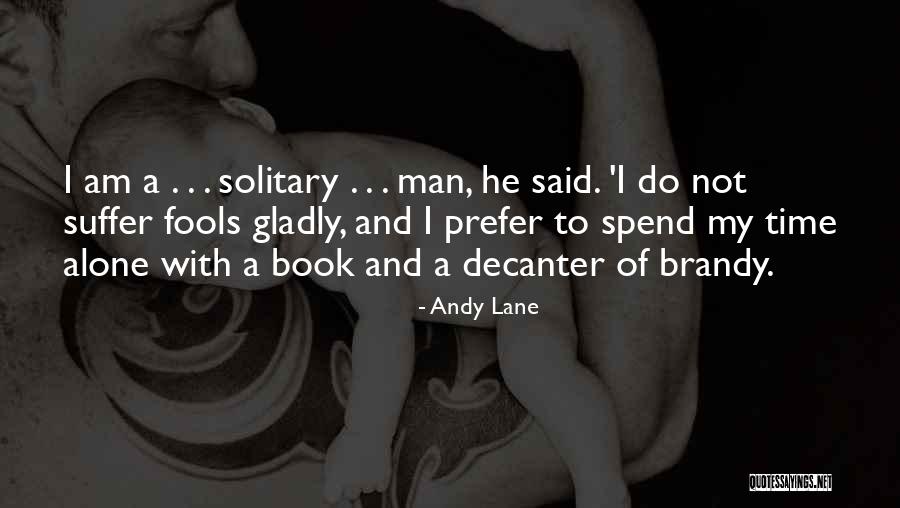 Suffer Alone Quotes By Andy Lane Suffer Alone Quotes By Andy Lane