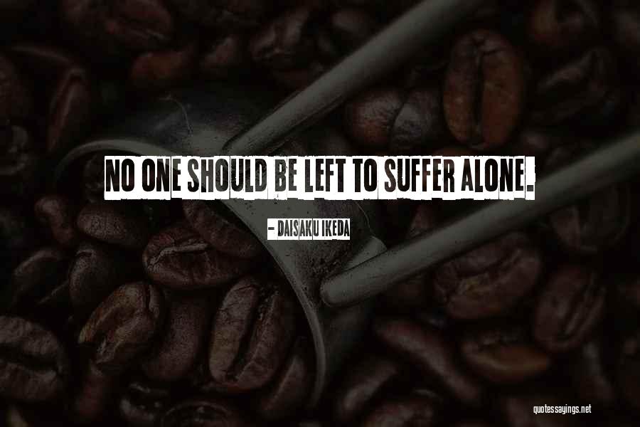 Suffer Alone Quotes By Daisaku Ikeda Suffer Alone Quotes By Daisaku Ikeda
