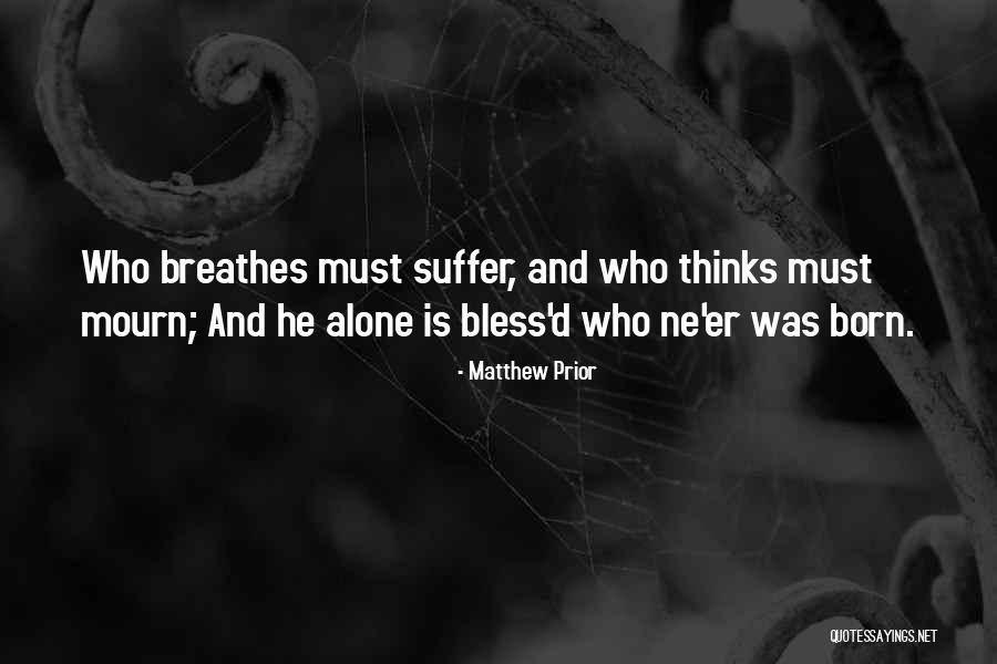 Suffer Alone Quotes By Matthew Prior Suffer Alone Quotes By Matthew Prior