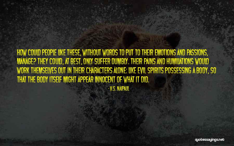 Suffer Alone Quotes By V.S. Naipaul Suffer Alone Quotes By V.S. Naipaul