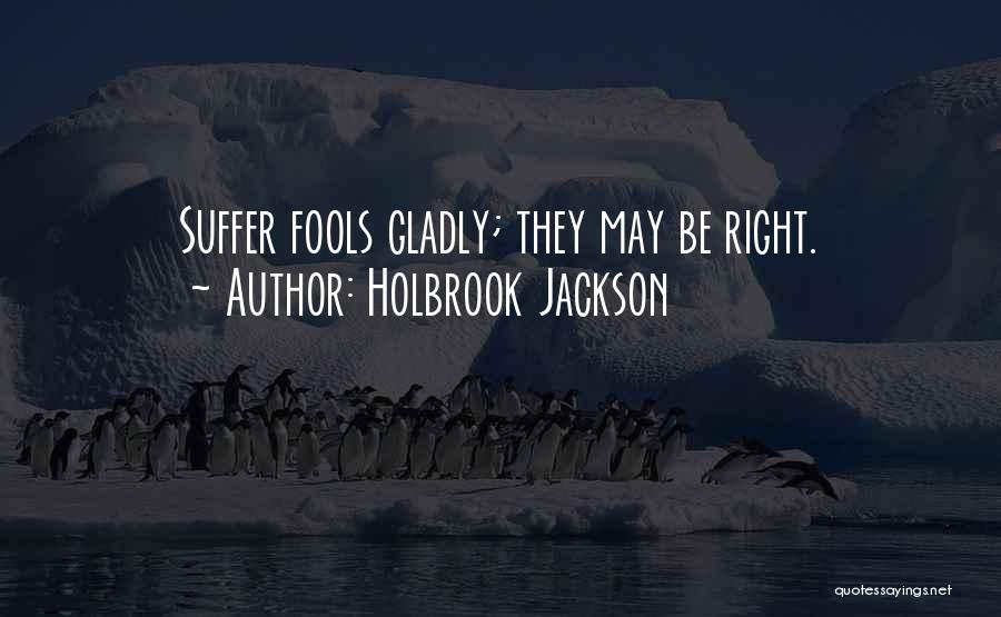 Suffer Fools Gladly Quotes By Holbrook Jackson
