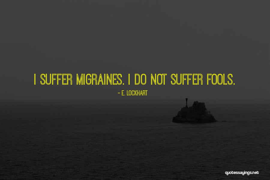 Suffer From Migraines Quotes By E. Lockhart Suffer From Migraines Quotes By E. Lockhart