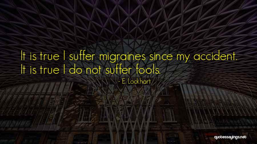 Suffer From Migraines Quotes By E. Lockhart