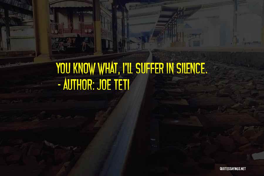 Suffer In Silence Quotes By Joe Teti