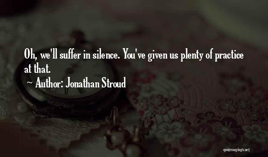 Suffer In Silence Quotes By Jonathan Stroud