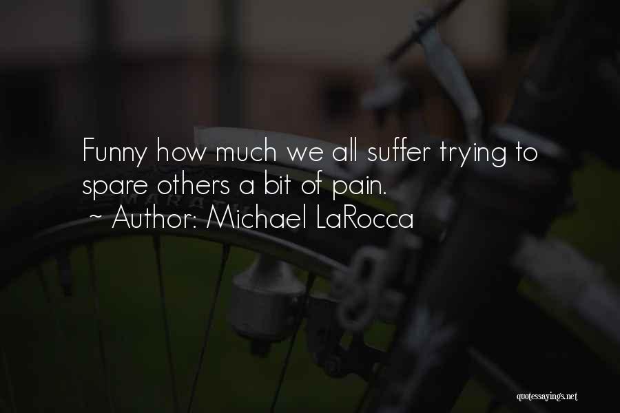 Suffer Pain Quotes By Michael LaRocca