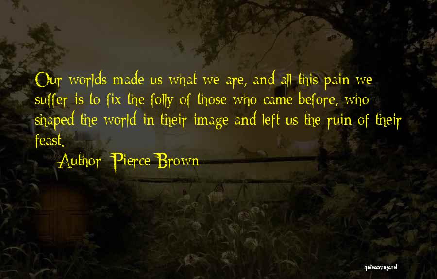 Suffer Pain Quotes By Pierce Brown