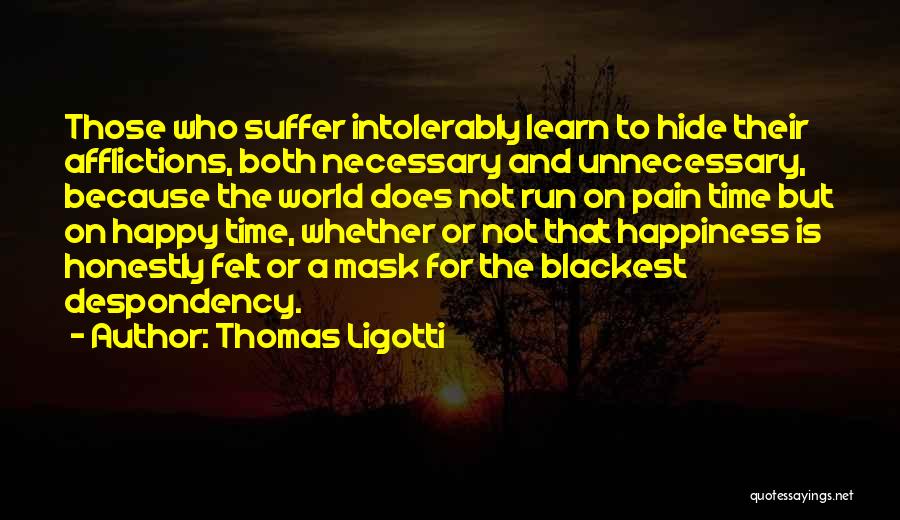 Suffer Pain Quotes By Thomas Ligotti