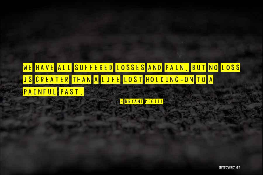 Suffering A Loss Quotes By Bryant McGill Suffering A Loss Quotes By Bryant McGill