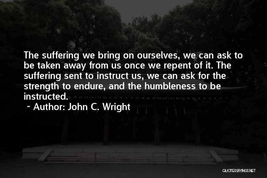 Suffering And Strength Quotes By John C. Wright