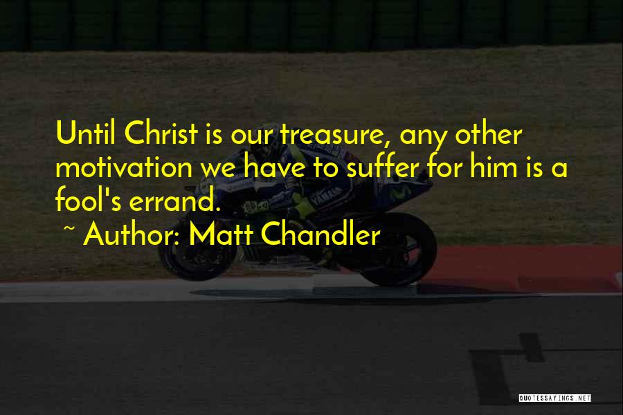 Suffering For Christ Quotes By Matt Chandler