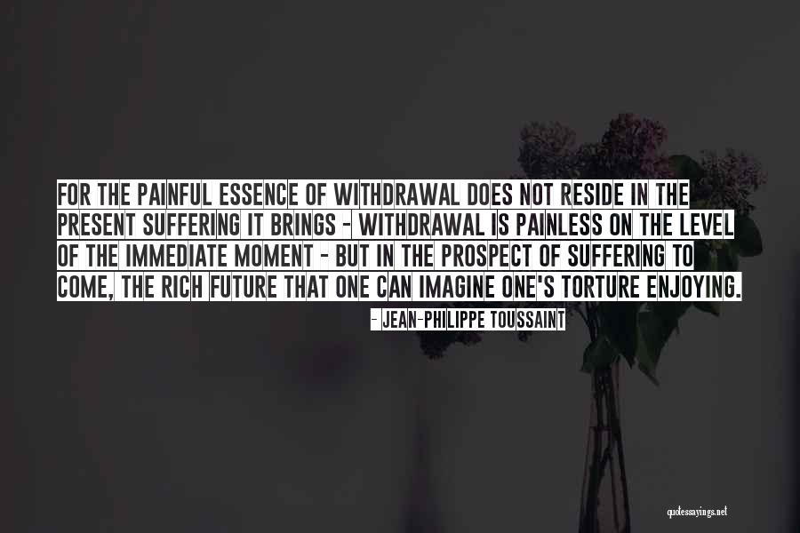 Suffering From Addiction Quotes By Jean-Philippe Toussaint Suffering From Addiction Quotes By Jean-Philippe Toussaint