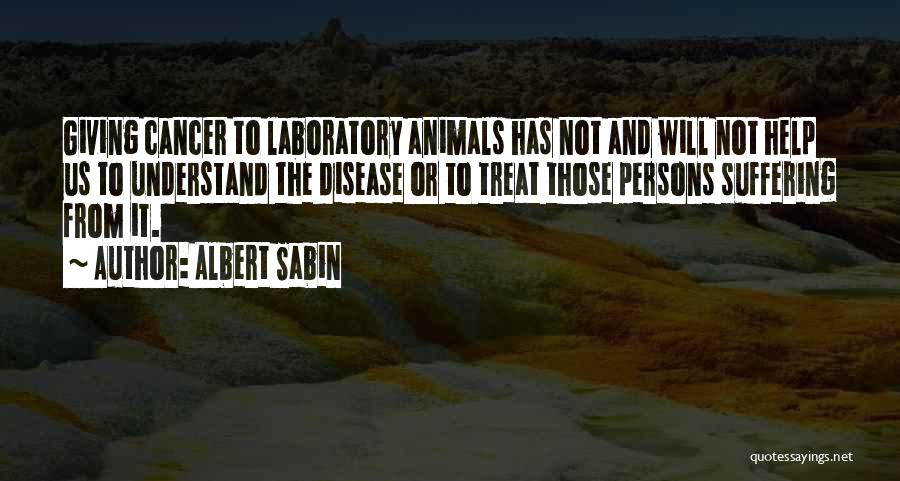 Suffering From Cancer Quotes By Albert Sabin