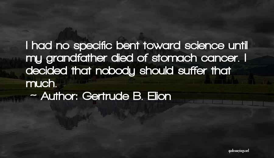 Suffering From Cancer Quotes By Gertrude B. Elion