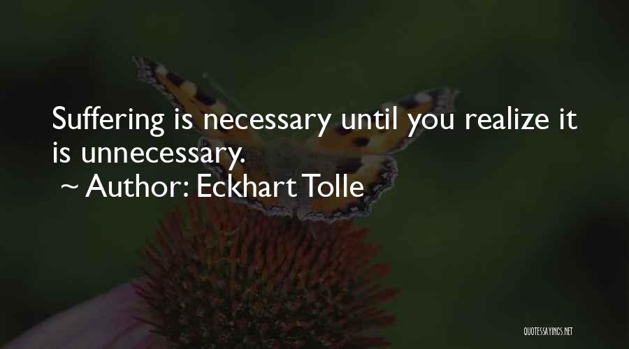 Suffering Is Necessary Quotes By Eckhart Tolle