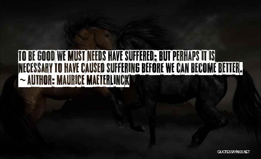 Suffering Is Necessary Quotes By Maurice Maeterlinck