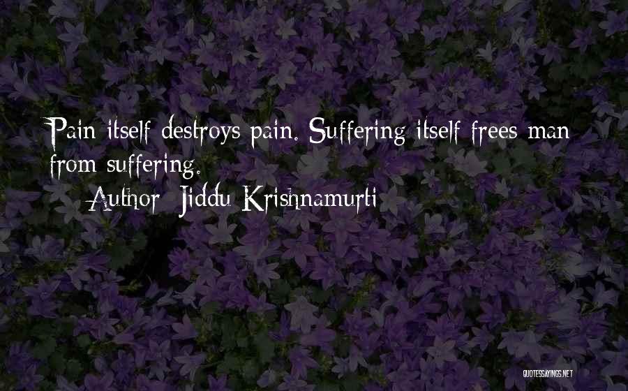Suffering Itself Love Quotes By Jiddu Krishnamurti