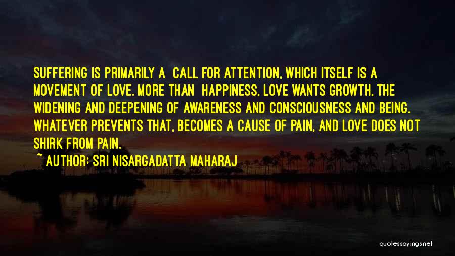 Suffering Itself Love Quotes By Sri Nisargadatta Maharaj
