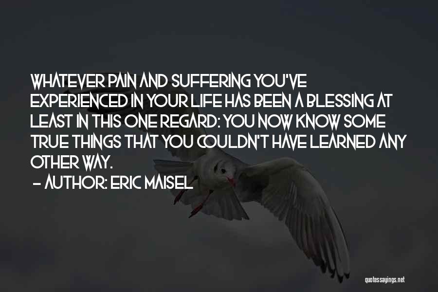 Suffering Now Quotes By Eric Maisel