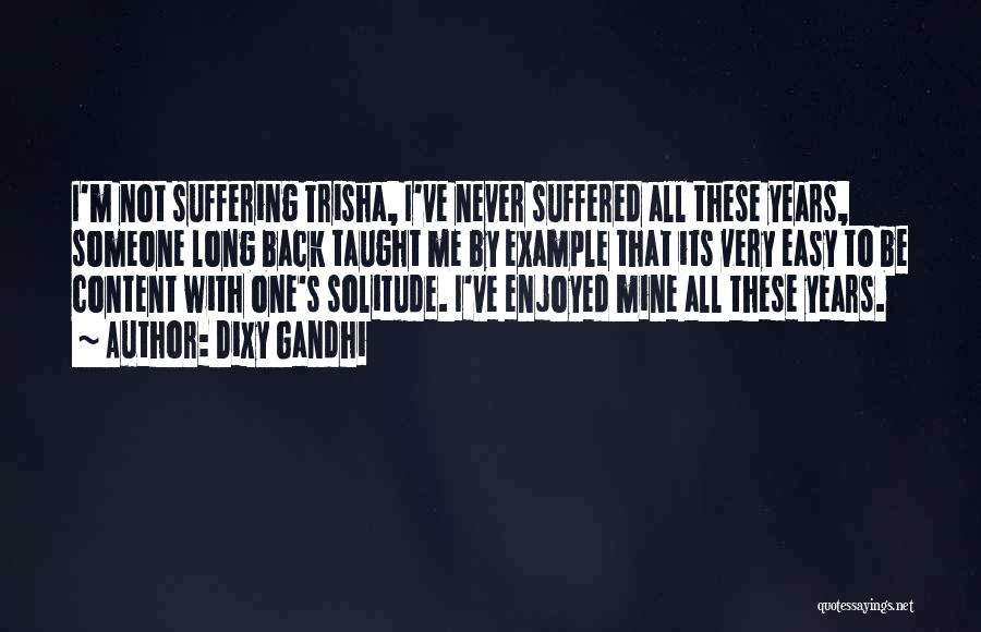 Suffering Quotes By Dixy Gandhi