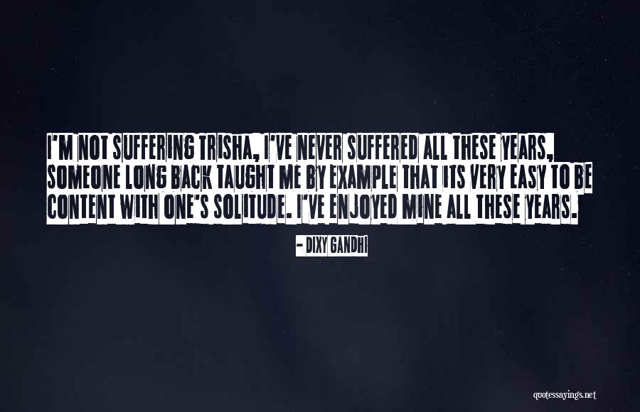 Suffering Quotes By Dixy Gandhi