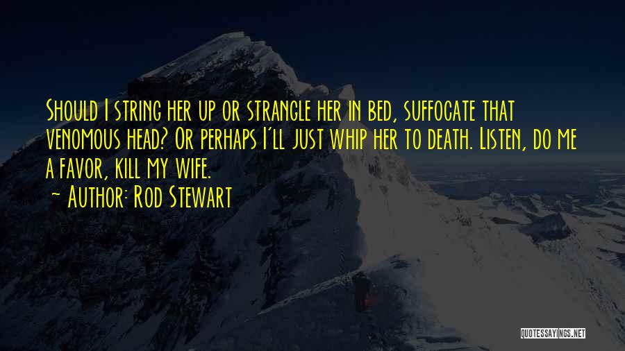 Suffocate Quotes By Rod Stewart