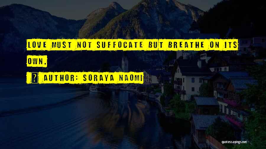 Suffocate Quotes By Soraya Naomi