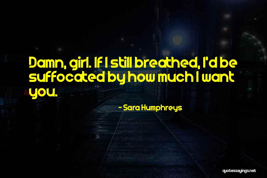 Suffocated Girl Quotes By Sara Humphreys Suffocated Girl Quotes By Sara Humphreys