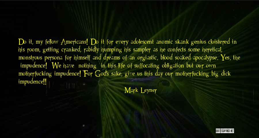 Suffocating Life Quotes By Mark Leyner Suffocating Life Quotes By Mark Leyner