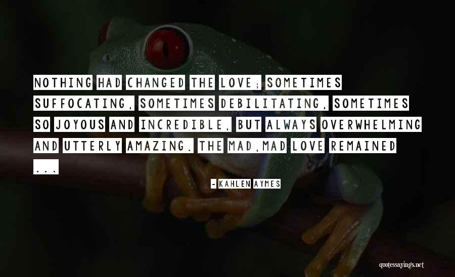 Suffocating Love Quotes By Kahlen Aymes Suffocating Love Quotes By Kahlen Aymes