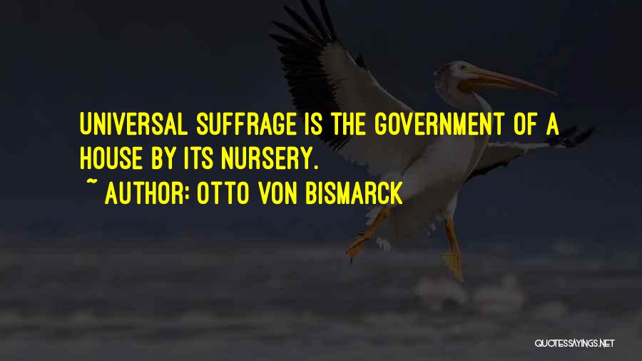 Suffrage Quotes By Otto Von Bismarck