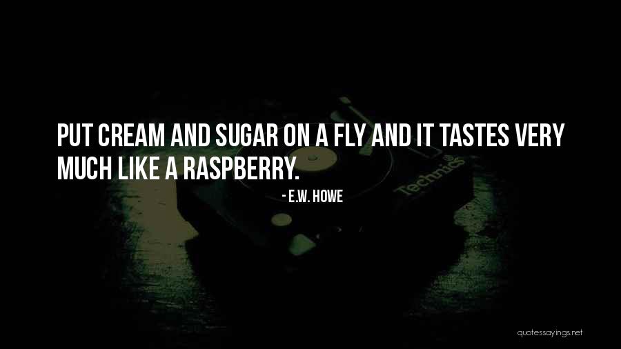 Sugar And Cream Quotes By E.W. Howe Sugar And Cream Quotes By E.W. Howe