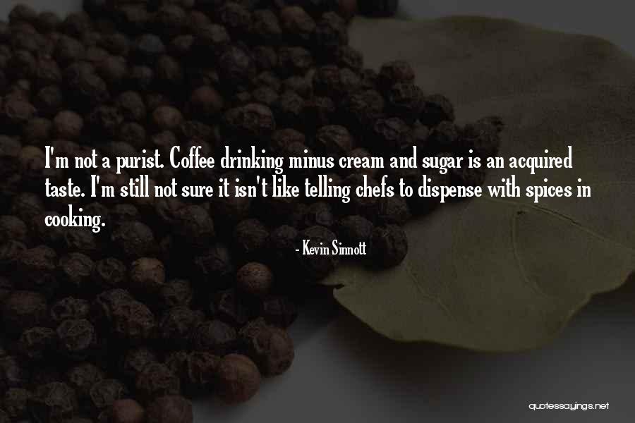 Sugar And Cream Quotes By Kevin Sinnott Sugar And Cream Quotes By Kevin Sinnott