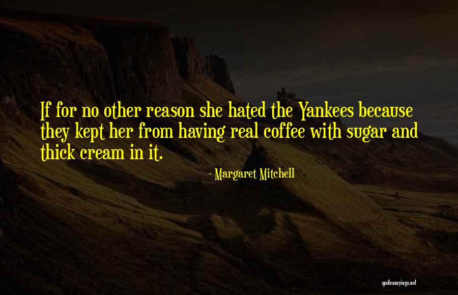 Sugar And Cream Quotes By Margaret Mitchell Sugar And Cream Quotes By Margaret Mitchell