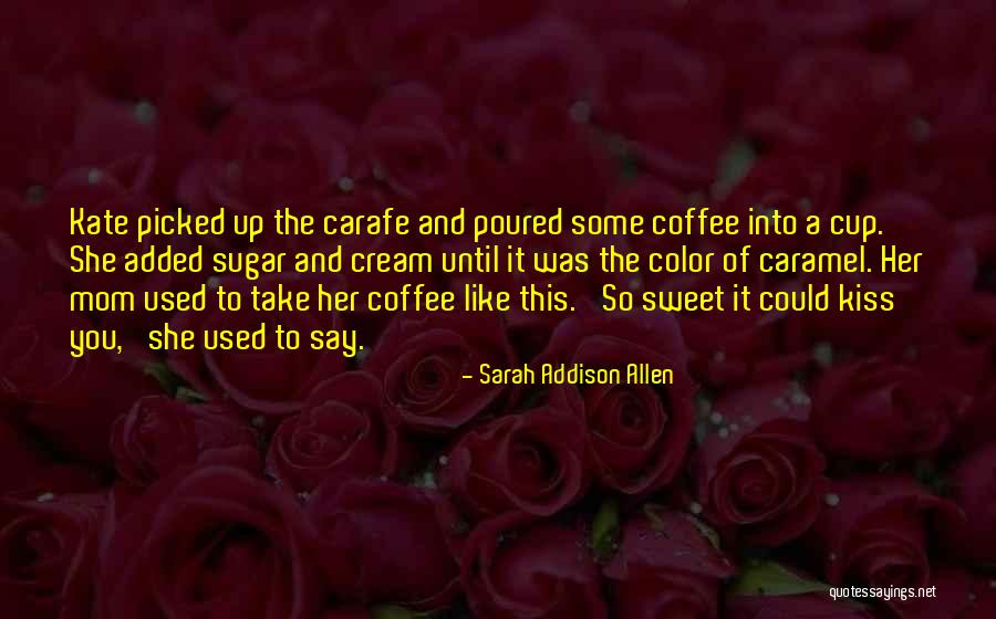 Sugar And Cream Quotes By Sarah Addison Allen Sugar And Cream Quotes By Sarah Addison Allen