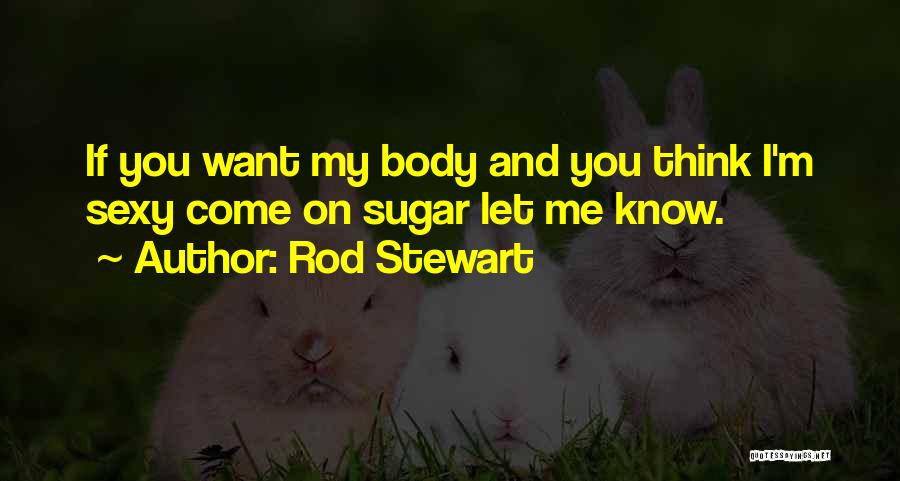 Sugar Quotes By Rod Stewart