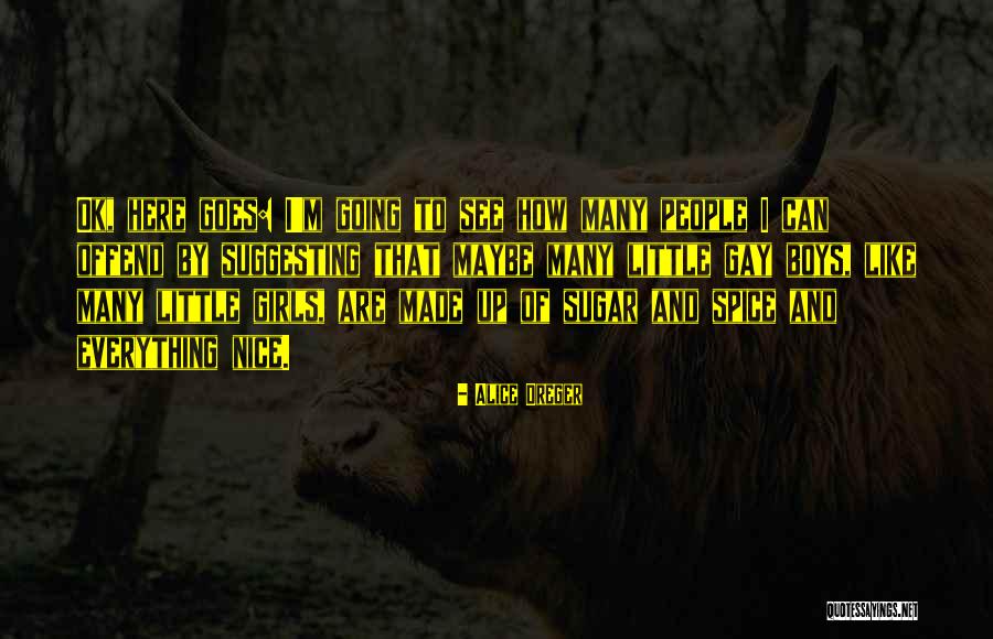 Sugar & Spice Quotes By Alice Dreger Sugar & Spice Quotes By Alice Dreger