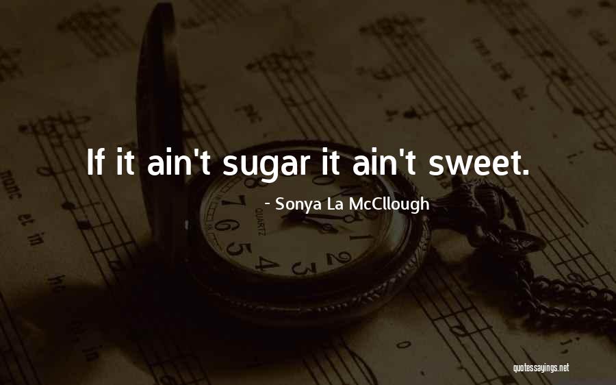 Sugar Sweet Quotes By Sonya La McCllough Sugar Sweet Quotes By Sonya La McCllough