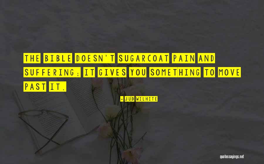 Sugarcoat Quotes By Jud Wilhite Sugarcoat Quotes By Jud Wilhite