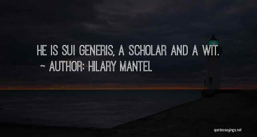 Sui Generis Quotes By Hilary Mantel