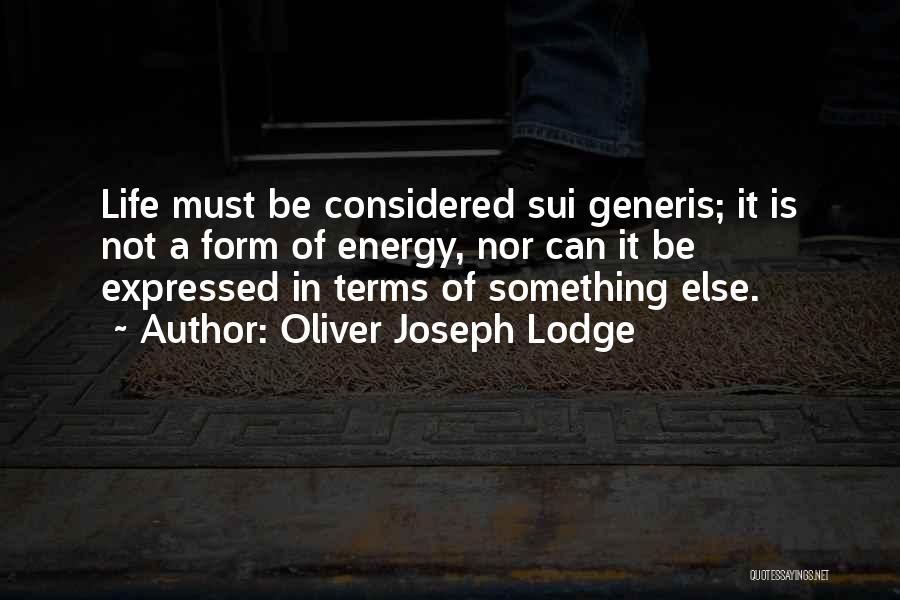 Sui Generis Quotes By Oliver Joseph Lodge