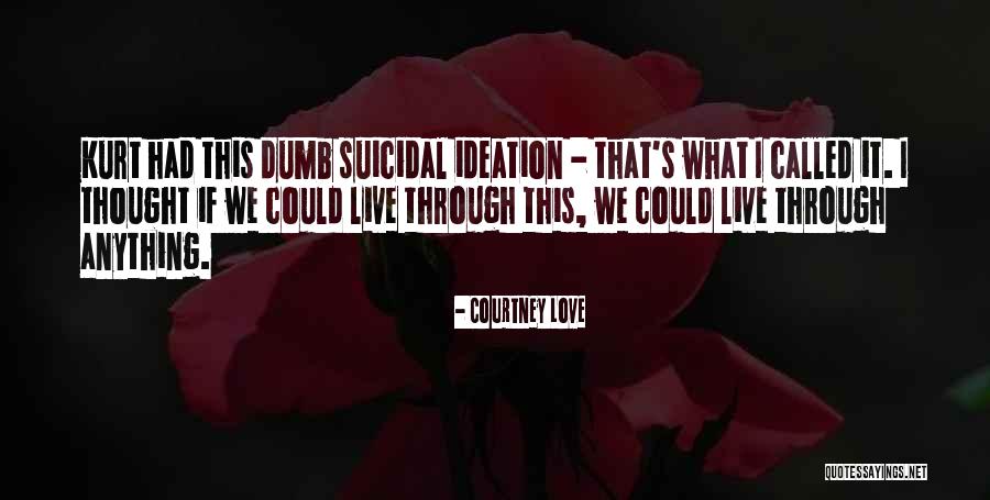 Suicidal Ideation Quotes By Courtney Love Suicidal Ideation Quotes By Courtney Love