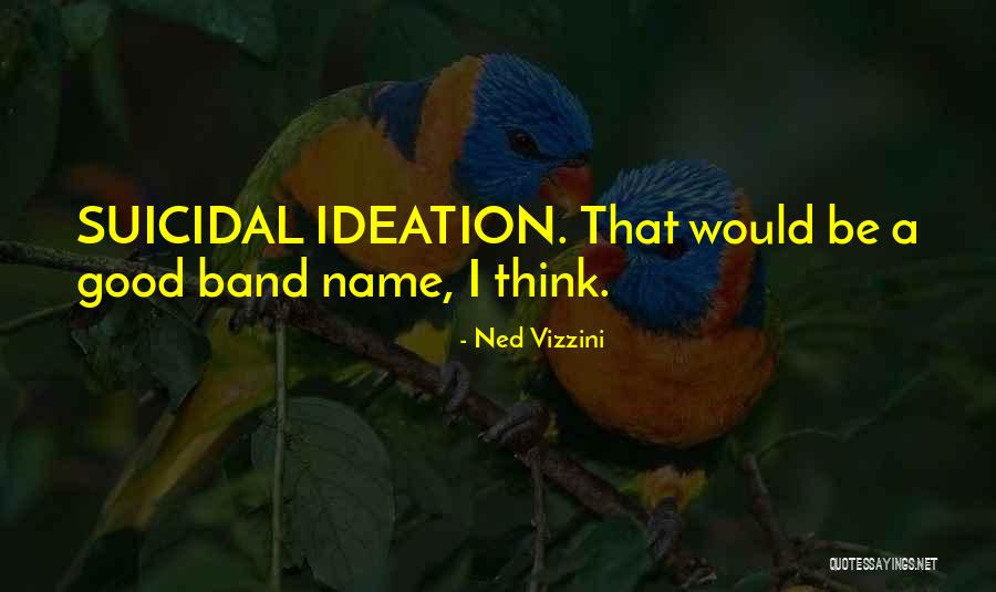 Suicidal Ideation Quotes By Ned Vizzini Suicidal Ideation Quotes By Ned Vizzini