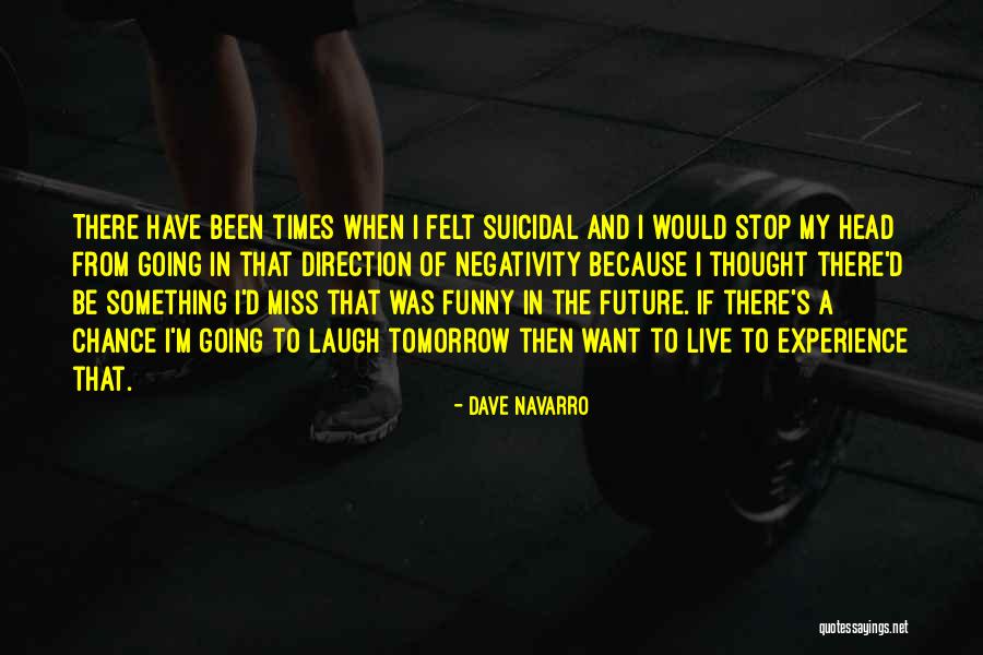Suicidal Thought Quotes By Dave Navarro Suicidal Thought Quotes By Dave Navarro