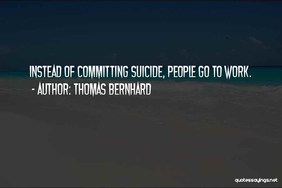 Suicide Inspirational Quotes By Thomas Bernhard