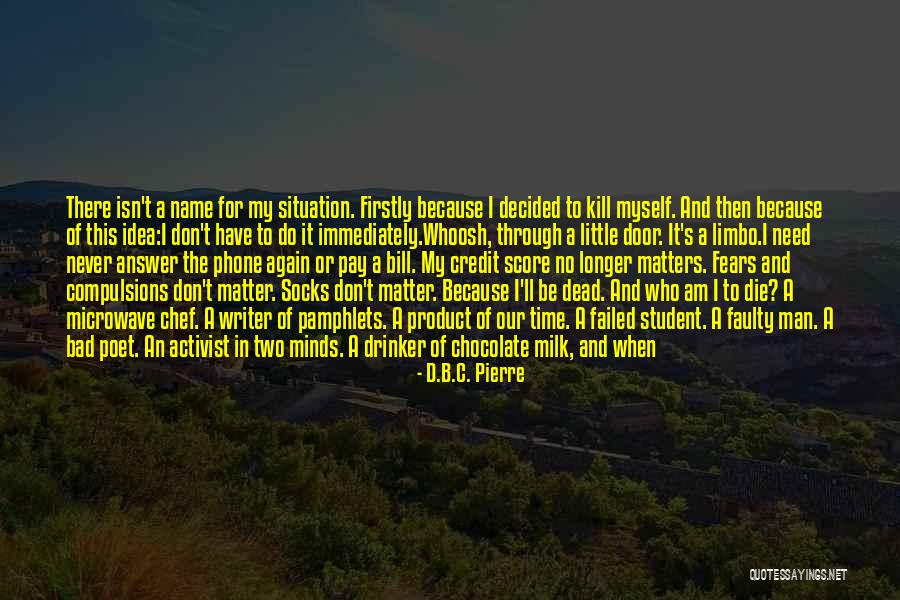 Suicide Is Not The Answer Quotes By D.B.C. Pierre