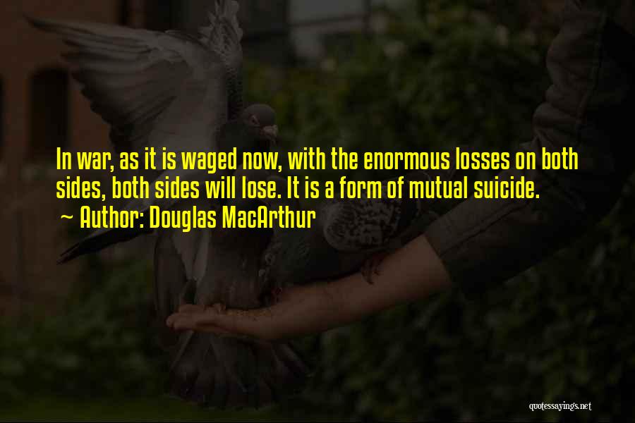 Suicide Loss Quotes By Douglas MacArthur