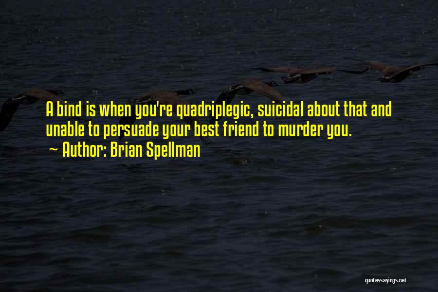 Suicide Of A Friend Quotes By Brian Spellman